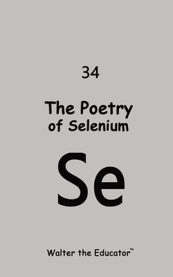 The Poetry of Selenium by Walter the Educator(tm)