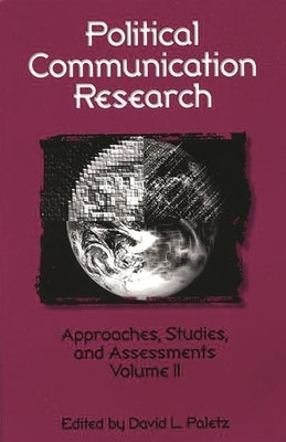 Political Communication Research: Approaches, Studies, and Assessments, Volume 2 by Paletz, David L.