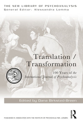 Translation/Transformation: 100 Years of the International Journal of Psychoanalysis by Birksted-Breen, Dana