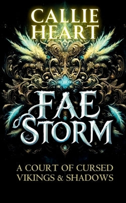 Fae Storm: A Court of Cursed Vikings & Shadows by Heart, Callie