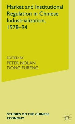 Market and Institutional Regulation in Chinese Industrialization,1978-94 by Lo, D.
