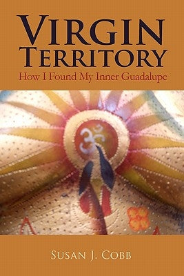 Virgin Territory: How I Found My Inner Guadalupe by Cobb, Susan J.
