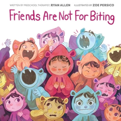 Friends Are Not for Biting (a Gentle Parenting Guide Picture Book Series for Kids) by Allen, Ryan
