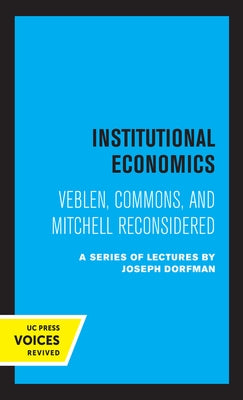 Institutional Economics: Veblen, Commons, and Mitchell Reconsidered by Ayres, C. E.