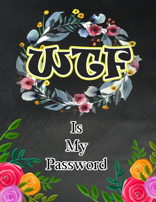 WTF Is My Password: Password and Username Keeper, Internet Websites and Passwords, Organized (Large Size 8.5x11) by Westgate, Robert M.