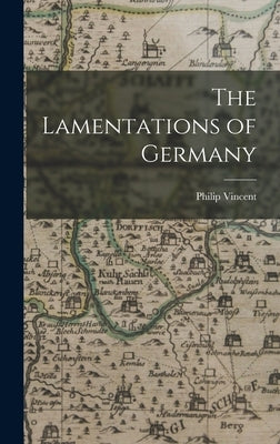 The Lamentations of Germany by Vincent, Philip B. 1600