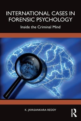 International Cases in Forensic Psychology: Inside the Criminal Mind by Reddy, K. Jayasankara