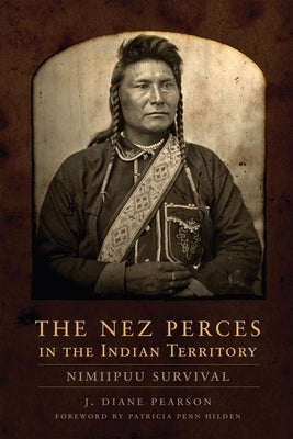 The Nez Perces in the Indian Territory: Nimiipuu Survival by Pearson, J. Diane