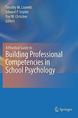 A Practical Guide to Building Professional Competencies in School Psychology by Lionetti, Timothy M.