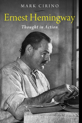 Ernest Hemingway: Thought in Action by Cirino, Mark