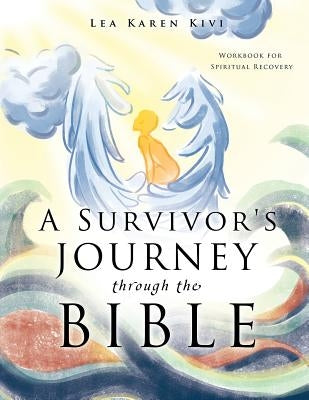 A Survivor's Journey through the Bible by Kivi, Lea Karen