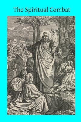 The Spiritual Combat: Together With the Supplement and the Path of Paradise by Scupoli, Laurence