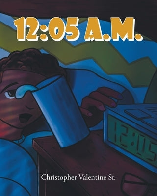 12: 05 a.m. by Valentine, Christopher, Sr.