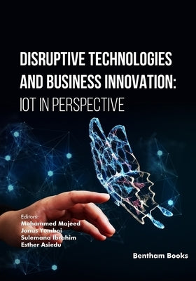 Disruptive Technologies and Business Innovation: IoT in Perspective by Yomboi, Jonas