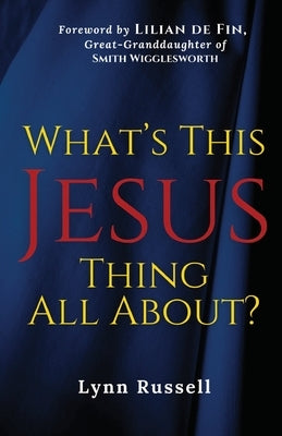 What's This Jesus Thing All About? by Russell, Lynn