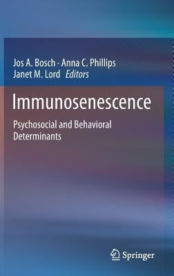 Immunosenescence: Psychosocial and Behavioral Determinants by Bosch, Jos A.
