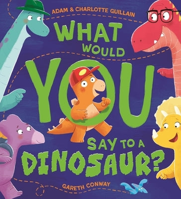 What Would You Say to a Dinosaur? by Guillain, Adam And Charlotte