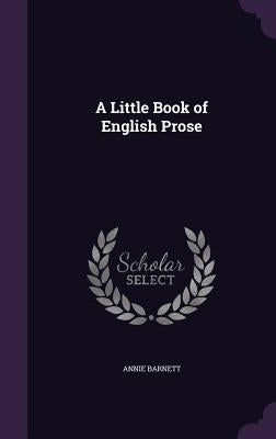 A Little Book of English Prose by Barnett, Annie