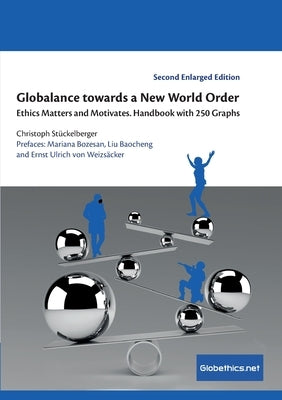 Globalance towards a New World Order: Ethics Matters and Motivates. Handbook with 250 Graphs by Stückelberger, Christoph