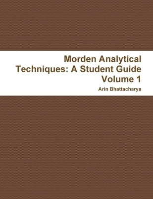 Morden Analytical Techniques: A Student Guide Volume 1 by Bhattacharya, Arin