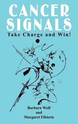 Cancer Signals: Take Charge and Win! by Wolf, Barbara