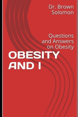 Obesity and I: Questions and Answers on Obesity by Solomon, Brown