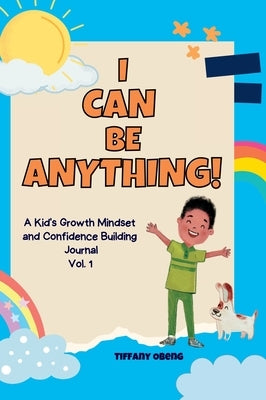 I Can Be Anything!: A Kid's Activity Journal to Build a Growth Mindset and Confidence through Career Exploration by Obeng, Tiffany