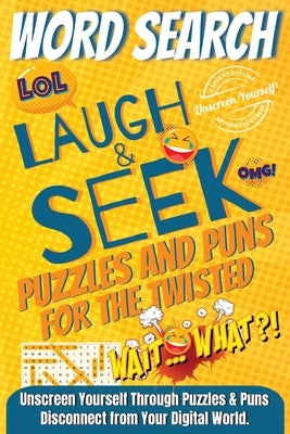 Laugh & Seek Word Search Puzzles and Puns for the Twisted by Unscreen Yourself!