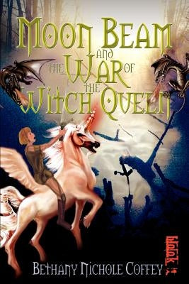 Moon Beam and the War of the Witch Queen: Book 1 by Coffey, Bethany Nichole