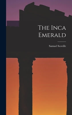 The Inca Emerald by Scoville, Samuel