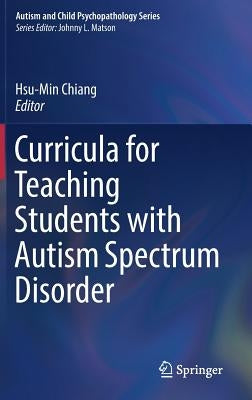 Curricula for Teaching Students with Autism Spectrum Disorder by Chiang, Hsu-Min