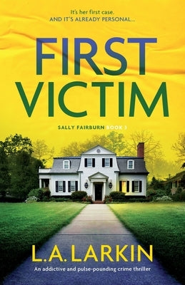 First Victim: An addictive and pulse-pounding crime thriller by Larkin, L. A.