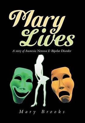 Mary Lives: A Story of Anorexia Nervosa & Bipolar Disorder by Brooks, Mary