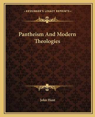 Pantheism And Modern Theologies by Hunt, John