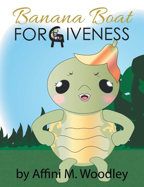 Forgiveness: Banana Boat by Woodley, Affini M.