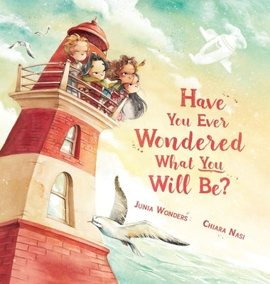 Have You Ever Wondered What You Will Be?: (Inspirational Books for Kids, Encouragement Gifts for Kids, Uplifting Books for Graduation) by Wonders, Junia