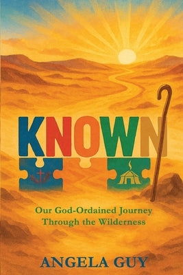 Known: Our God-Ordained Journey Through The Wilderness by Guy, Angela