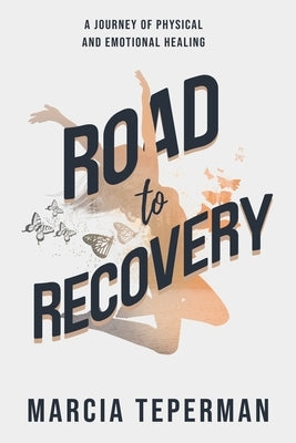 Road to Recovery: A Journey of Physical and Emotional Healing by Teperman, Marcia