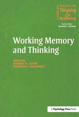 Working Memory and Thinking: Current Issues In Thinking And Reasoning by Gilhooly, Kenneth