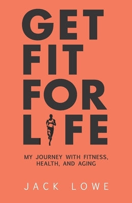 Get Fit For Life: My Journey With Fitness, Health, and Aging by Gordon, Andrew