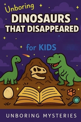 Unboring Dinosaurs That Disappeared Mystery for Kids by Mysteries, Unboring