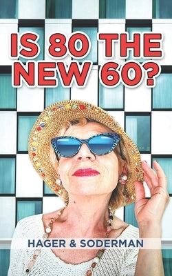Is 80 the New 60? by Soderman, Anne K.