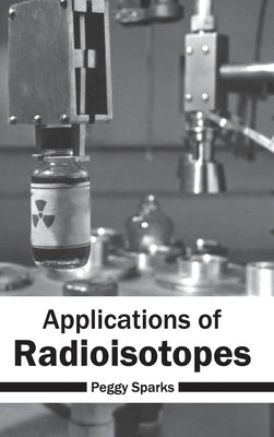 Applications of Radioisotopes by Sparks, Peggy