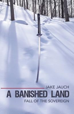 A Banished Land: Fall of the Sovereign by Jauch, Jake
