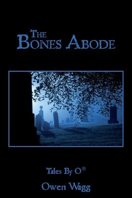 The Bones Abode by Wagg, Owen