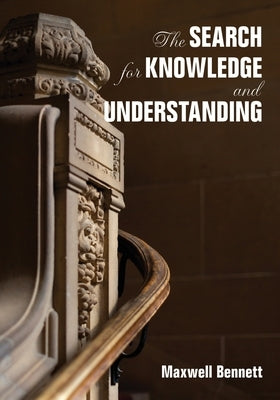 The Search for Knowledge and Understanding by Bennett, Max