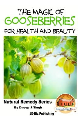 The Magic of Gooseberries For Health and Beauty by Davidson, John