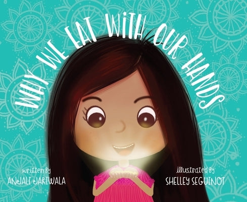 Why We Eat with Our Hands: A Celebration of Indian Culture and Heritage by Jariwala, Anjali