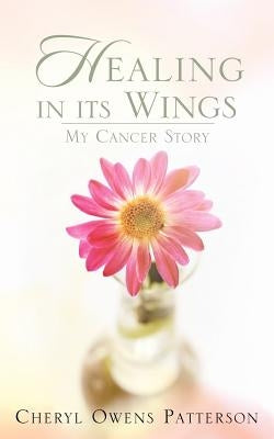 Healing in Its Wings by Patterson, Cheryl Owens