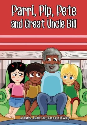 Parri, Pip, Pete and Great Uncle Bill: (Fun story teaching you the value of appreciating diversity, children books for kids ages 5-8) by McAuley, Jeanine &. Claudette